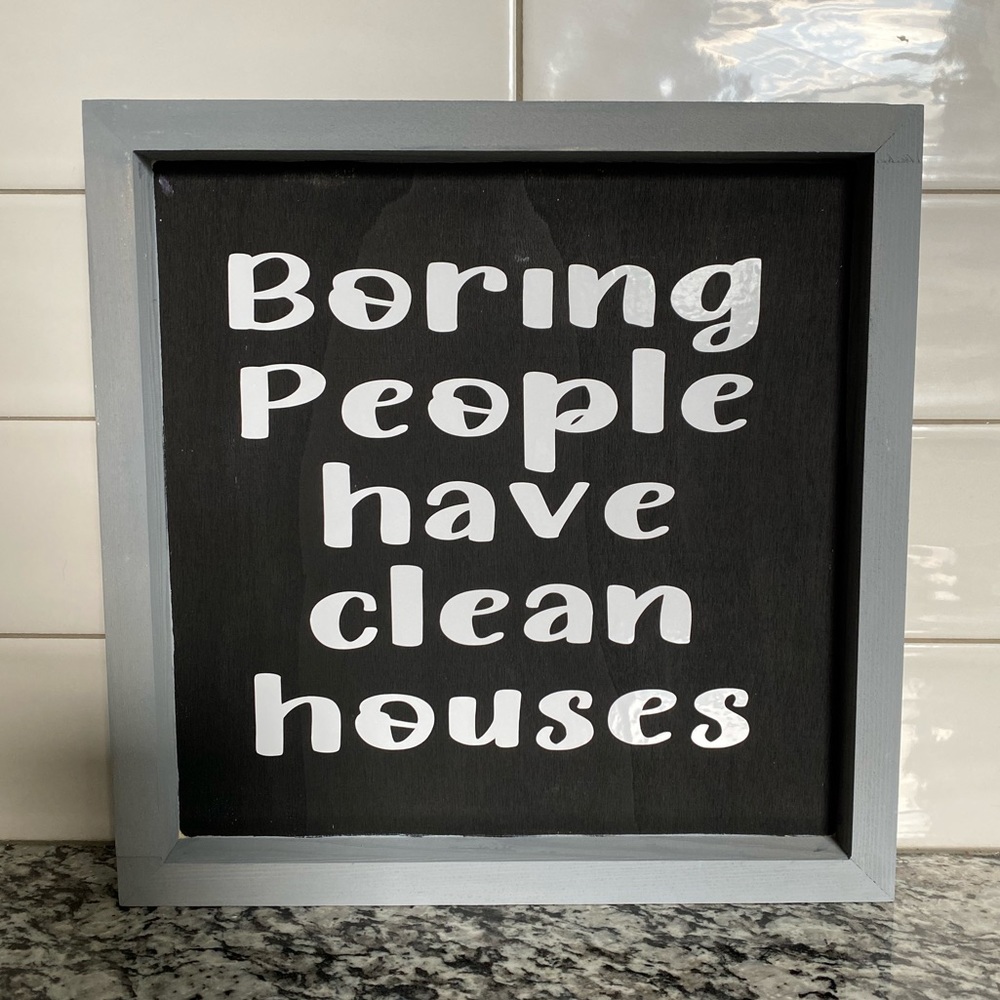 New! Boring people have clean houses wood sign